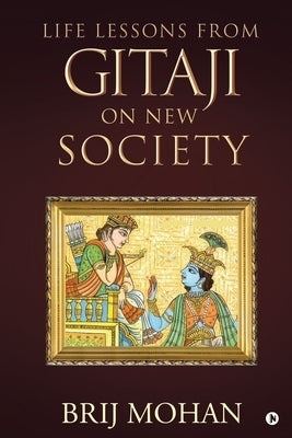 Life Lessons from Gitaji on New Society by Brij Mohan