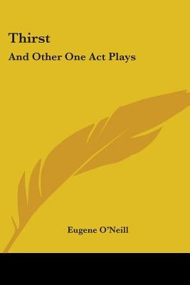 Thirst: And Other One Act Plays by O'Neill, Eugene