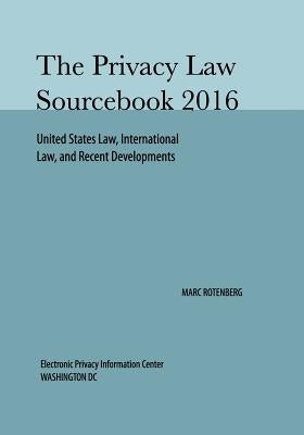 Privacy Law Sourcebook 2016 by Rotenberg, Marc
