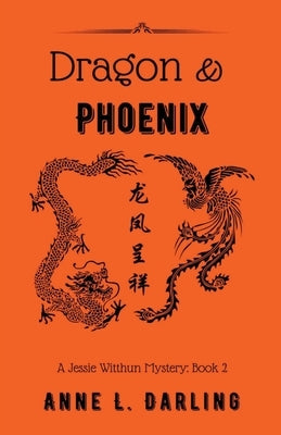 Dragon & Phoenix: A Jessie Witthun Mystery, Book 2 by Darling, Anne L.