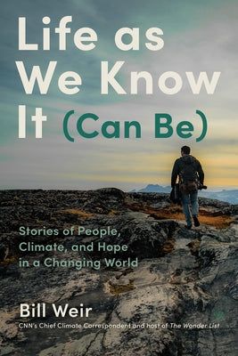 Life as We Know It (Can Be): My Search for a World Worth Passing Down by Weir, Bill