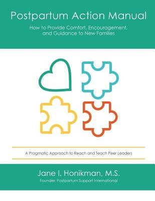 Postpartum Action Manual: How to Provide Comfort, Encouragement, and Guidance to New Families by Honikman, Jane I.