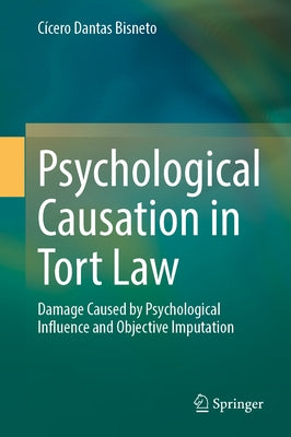 Psychological Causation in Tort Law: Damage Caused by Psychological Influence and Objective Imputation by Dantas Bisneto, Cícero