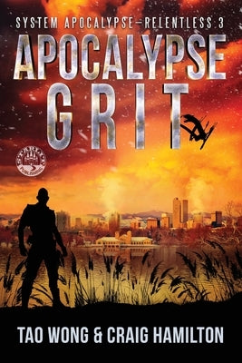 Apocalypse Grit: An Apocalyptic LitRPG series by Wong, Tao