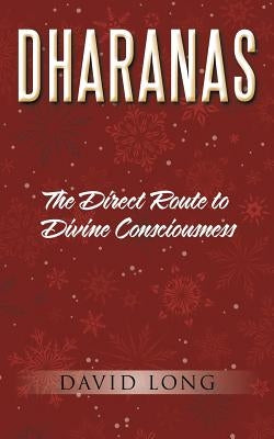 Dharanas: The Direct Route to Divine Consciousness by Long, David