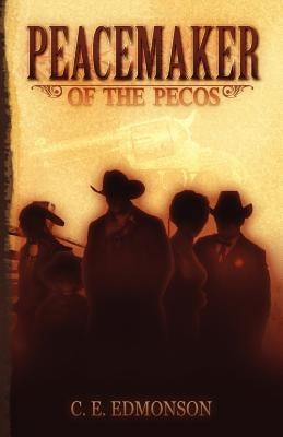 Peacemaker of the Pecos by Edmonson, C. E.
