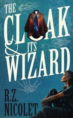 The Cloak and Its Wizard by Nicolet, R. Z.