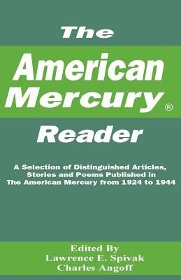 The American Mercury Reader: A Selection of Distinguished Articles, Stories and Poems Published in the American Mercury During 1924-1944 by Spivak, Lawrence E.