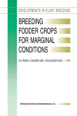 Breeding Fodder Crops for Marginal Conditions: Proceedings of the 18th Eucarpia Fodder Crops Section Meeting, Loen, Norway, 25-28 August 1993 by Rognli, O. a.