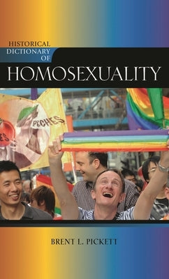 Historical Dictionary of Homosexuality by Pickett, Brent L.