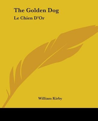 The Golden Dog: Le Chien D'Or by Kirby, William