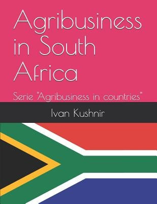 Agribusiness in South Africa by Kushnir, Ivan