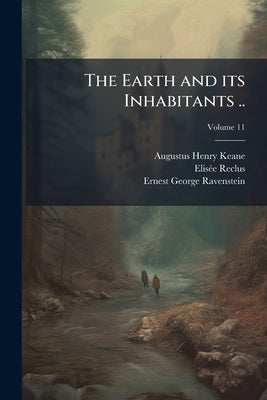 The Earth and its Inhabitants ..; Volume 11 by Keane, Augustus Henry