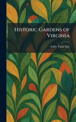 Historic Gardens of Virginia by Sale, Edith Tunis