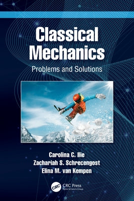 Classical Mechanics: Problems and Solutions by Ilie, Carolina C.