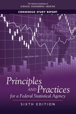 Principles and Practices for a Federal Statistical Agency: Sixth Edition by National Academies of Sciences Engineeri
