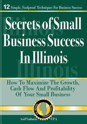 Secrets of Small Business Success in Illinois by Vadaria, Asif