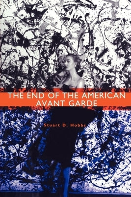 The End of the American Avant Garde: American Social Experience Series by Hobbs, Stuart D.