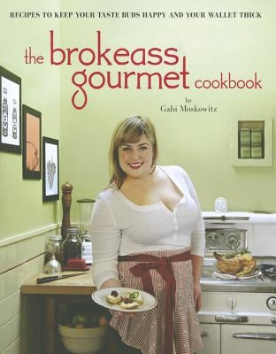 The Brokeass Gourmet Cookbook by Moskowitz, Gabi