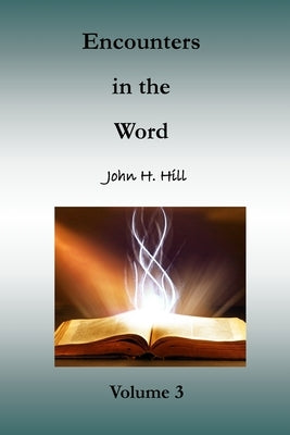 Encounters in the Word, volume 3 by Hill, John H.