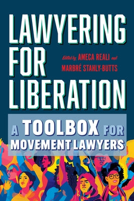 Lawyering for Liberation: A Toolbox for Movement Lawyers by Reali, Ameca