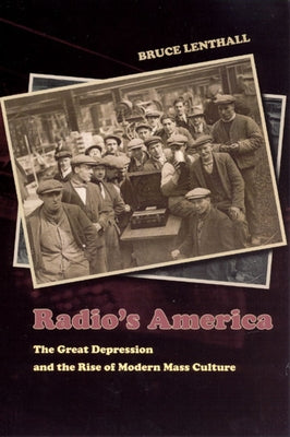 Radio's America: The Great Depression and the Rise of Modern Mass Culture by Lenthall, Bruce