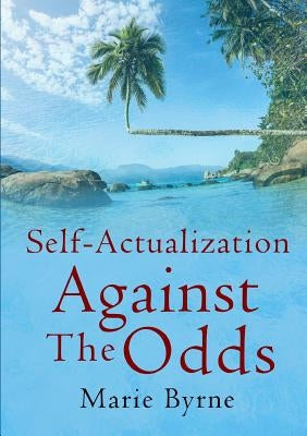 Self-Actualization Against The Odds by Byrne, Marie