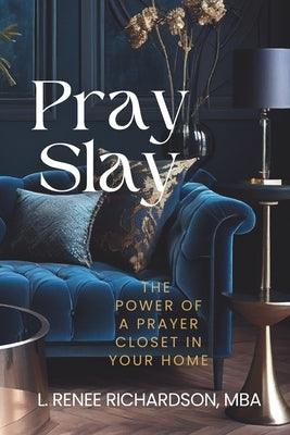 Pray and Slay the Power of a Prayer Closet by Agyare, Loretha Gilchrist