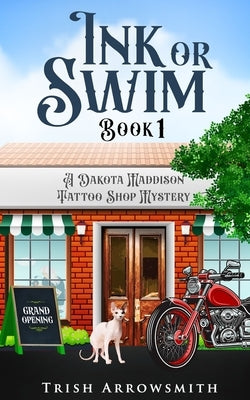 Ink or Swim (A Dakota Maddison Tattoo Shop Mystery, Book 1) by Arrowsmith, Trish