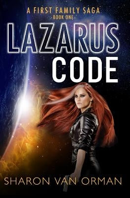 Lazarus Code: A First Family Saga by Van Orman, Sharon