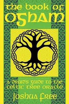 The Book of Ogham: A Druid's Guide to the Celtic Tree Oracle by Free, Joshua