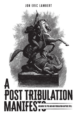 A Post Tribulation Manifesto by Lambert, Jon Eric