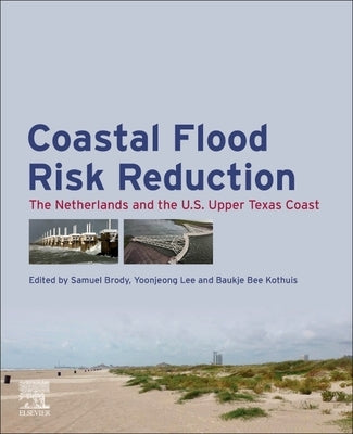Coastal Flood Risk Reduction: The Netherlands and the U.S. Upper Texas Coast by Brody, Samuel