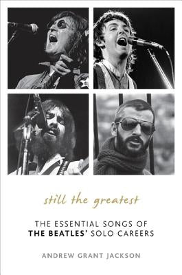 Still the Greatest: The Essential Songs of The Beatles' Solo Careers by Jackson, Andrew Grant