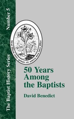 Fifty Years Among the Baptists by Benedict, David