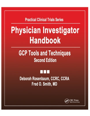 Physician Investigator Handbook: GCP Tools and Techniques, Second Edition by Rosenbaum, Deborah