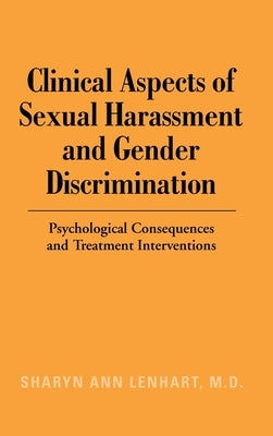Clinical Aspects of Sexual Harassment and Gender Discrimination: Psychological Consequences and Treatment Interventions by Lenhart, Sharyn Ann