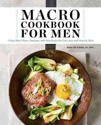 Macro Cookbook for Men: 7-Day Meal Plans, Recipes, and Workouts for Fat Loss and Muscle Gain by de Santis, Andy
