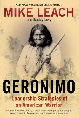 Geronimo: Leadership Strategies of an American Warrior by Leach, Mike
