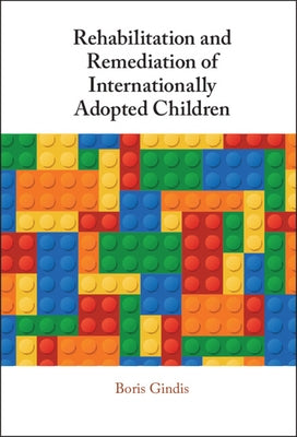 Rehabilitation and Remediation of Internationally Adopted Children by Gindis, Boris