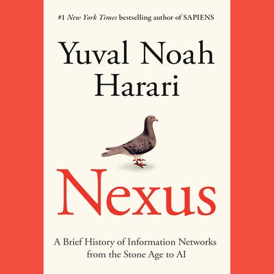 Nexus: A Brief History of Information Networks from the Stone Age to AI by Harari, Yuval Noah