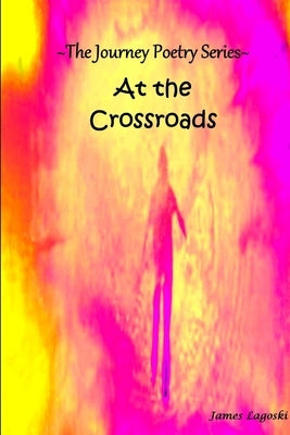 The Journey At The Crossroads by Lagoski, James