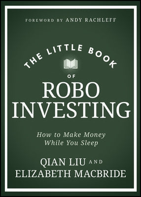 The Little Book of Robo Investing: How to Make Money While You Sleep by MacBride, Elizabeth