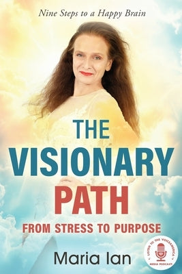 The Visionary Path: From Stress to Purpose by Ian, Maria