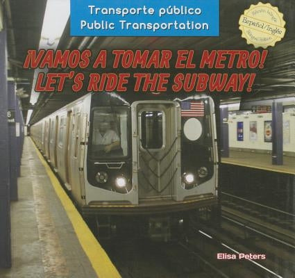 ¡Vamos a Tomar El Metro! / Let's Ride the Subway! by Peters, Elisa