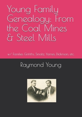 Young Family Genealogy: From the Coal Mines & Steel Mills by Young, Raymond A.