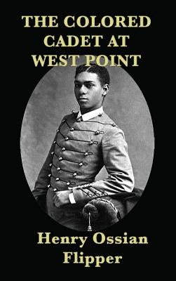 The Colored Cadet at West Point by Flipper, Henry Ossian