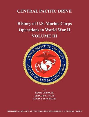 History of U.S. Marine Corps Operations in World War II. Volume III: Central Pacific Drive by Shaw, Henry I.