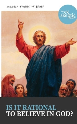 Is it Rational to Believe in God?: unlikely stories of belief by Harmon, Jana