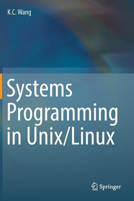 Systems Programming in Unix/Linux by Wang, K. C.